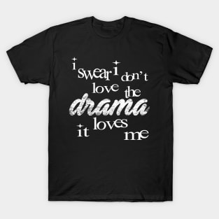 Ir I Don'T Love The Drama It Loves Me T-Shirt